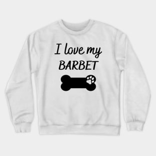 I love my Barbet Crewneck Sweatshirt